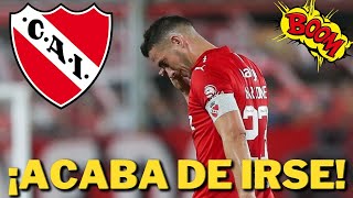 🚨¡ACABA DE IRSE💥ÚLTIMAS NOTICIAS DE INDEPENDIENTE [upl. by Scotney]