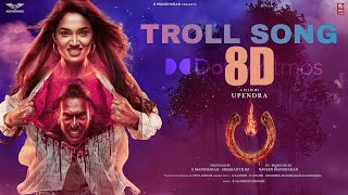 Troll Song Kannada 8D Song  UITheMovie  Upendra  Reeshma  Ajaneesh B Loknath [upl. by Nylia636]