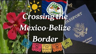 Crossing Mexico Border into Belize  Immigration Process [upl. by Blossom]