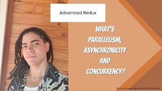 Advanced Redux  Whats Parallelism Asynchnocitiy and Concurrency [upl. by Nedyaj]