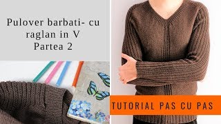 TUTORIAL PAS CU PAS  Pulover barbati cu raglan in V  Partea 2 [upl. by Lemcke]