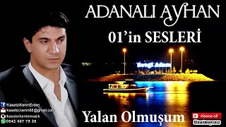 ADANALI AYHAN  YALAN OLMUŞUM [upl. by Kacerek409]