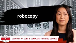 CompTIA A Core 2 2201102  robocopy  Exam Objective 12  Course Training Video [upl. by Moskow]