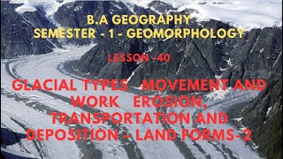 40 GLACIAL TYPES MOVEMENT AND WORK EROSION TRANSPORTATION AND DEPOSITION – LAND FORMS 2 [upl. by Rissa786]