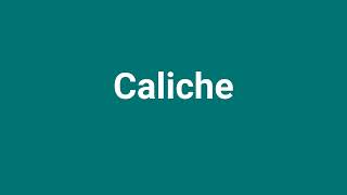 Caliche Meaning and Pronunciation [upl. by Rustin]