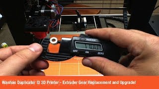 Wanhao Duplicator I3 3D Printer  Replacing and Upgrading the Extruder Gear [upl. by Ozmo]