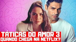 TÁTICAS DO AMOR 3  QUANDO CHEGA NA NETFLIX [upl. by Ellennahs296]