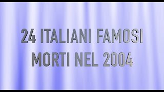 24 ITALIANI FAMOSI MORTI NEL 2004 [upl. by Carol]