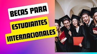 Becas Para Estudiantes Internacionales [upl. by Oedama]