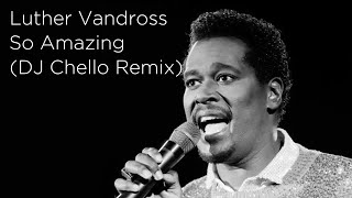 Luther Vandross  So Amazing  DJ Benni  DJ Chello Remix [upl. by Latoye160]