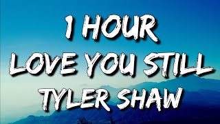 Tyler Shaw  Love You Still Lyrics 🎵1 Hour  abcdefghi love you still [upl. by Eema]