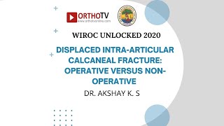 WIROC UNLOCKED 2020 Calcaneal Fractures  Surgery vs NonSurgery  Dr Akshay K S [upl. by Sirahs942]