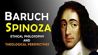 Baruch Spinoza  Ethical Philosophy and Theological Perspectives [upl. by Aurelio]