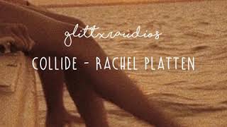 Collide  rachel platten edit audio [upl. by Redford978]