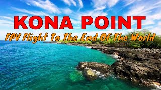 Kona Point  Fpv Flight To The End Of The World [upl. by Aicetel]