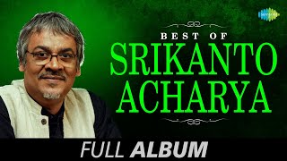 Best of Srikanto Acharya  Bengali Song Jukebox  Srikanto Acharya Songs [upl. by Cowie]