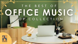 Best of Music for Office – Music At Work Pop Collection [upl. by Jae]