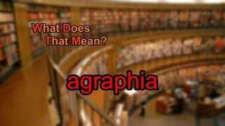 What does agraphia mean [upl. by Tesil]