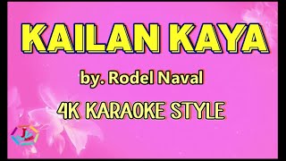 Kailan Kaya by Rodel Naval 4K KARAOKE STYLE rodelnaval [upl. by Elleb]