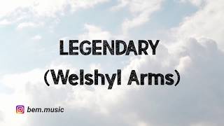 Welshly Arms  Legendary Lyrics [upl. by Annalise616]