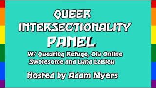 QUEER INTERSECTIONALITY PANEL w QUESTING REFUGE OLU ONLINE SWOLESOME amp LUNA LEBLEU [upl. by Acitel]