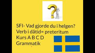 SFI Vad gjorde du i helgen Verb i dåtid preteritum Kurs A B C D Grammatik [upl. by Ynohtnakram949]