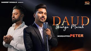 DAUD WANGU MASAH  WORSHIPER PETER  SANDEEP DOSANJH  ASHISH TALIB DINESH DK  NEW MASIH SONG 2024 [upl. by Bertina863]