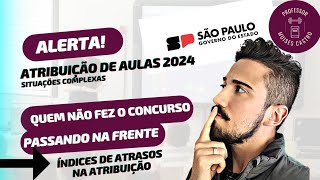 Atribuição de aulas 2024 Quem não fez o concurso passando na frente de quem fez e atrasos SEDUCSP [upl. by Ihcas]