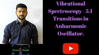 Vibrational Spectroscopy  51  Transitions in Anharmonic Oscillator [upl. by Tiler]