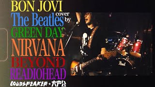 Medley GREEN DAY BEATLES BON JOVI NIRVANA BEYOND RADIOHEAD all songs cover by LOUDSPEAKER 大声公 [upl. by Dennis]