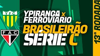 YPIRANGA x FERROVIÁRIO Série C onde assistir ao vivo escalações histórico préjogo tudo sobre [upl. by Sou825]