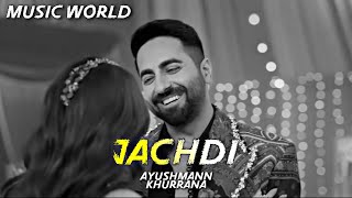 Jachdi  Ayushmann Khurrana  Romantic Punjabi Song 2024  Music World [upl. by Kipton704]