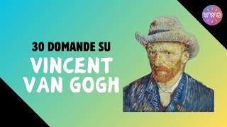 WWQ  30 domande su VINCENT VAN GOGH [upl. by Lexi]