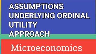 ASSUMPTIONS UNDERLYING ORDINAL UTILITY APPROACH [upl. by Juni]