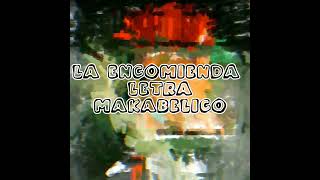 La Encomienda Letra Makabelico [upl. by Witte]