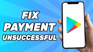 How to Fix This Payment Method Has Been Declined Google Play Payment Unsuccessful 2024 [upl. by Caril595]