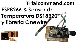 ESP8266 amp Sensor de Temperatura DS18B20 y libreria Onewire  ComandoTrial [upl. by Nabe]