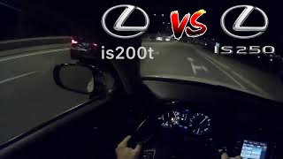 Lexus IS250 Stage1 vs Lexus IS200t AT8 [upl. by Nolad]