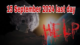 15 September asteroid last day earth 😭😭🥹🥹 help [upl. by Kifar335]