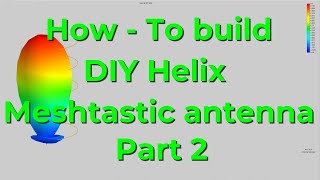 How to build your own DIY helix antenna for Meshtastic Part 2 [upl. by Notla199]