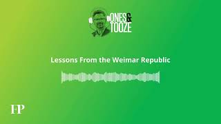 Lessons From the Weimar Republic  Ones and Tooze Ep 146  An FP Podcast [upl. by Jehoash32]