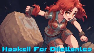 Haskell For Dilettantes Part 8 [upl. by Nnyleitak149]