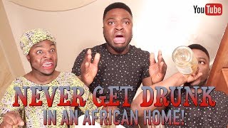 Never Get Drunk In An African Home [upl. by Soilissav]