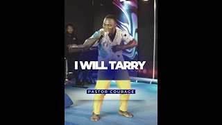 Pastor COURAGE  I WILL TARRY [upl. by Polky686]