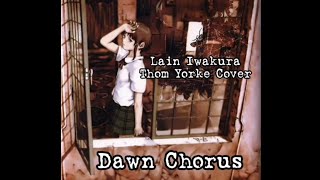 Lain  Dawn Chorus  Thom Yorke AI COVER AMV [upl. by Rodman581]