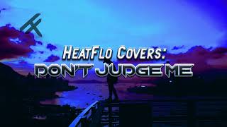 HeatFlo Covers Dont Judge Me Chris Brown [upl. by Ikkiv]