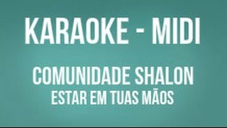 Karaoke  Midi  Comunidade Shalon  Estar em tuas mãos  Católico [upl. by Etnoled774]