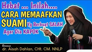 dr Aisah Dahlan CHt  Cara Memaafkan Suami Yang Bersalah amp berbohong dngan Ikhlas  dr Aisyah Dahlan [upl. by Enneiviv]