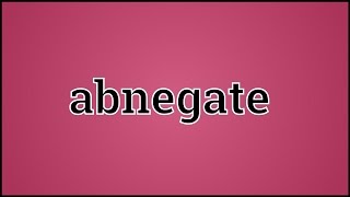 What Abnegate Means [upl. by Oneladgam]