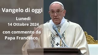 Vangelo di Oggi  Lunedi 14 Ottobre 2024 con commento da Papa Francesco [upl. by Aleak212]